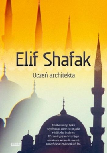 Okładka książki Uczeń architekta / Elif Shafak ; przełożył Jerzy Kozłowski.
