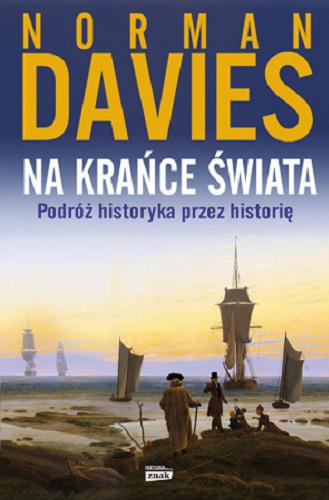 Okładka książki Na krańce świata : podróż historyka przez historię / Norman Davies ; przekład Elżbieta Tabakowska.