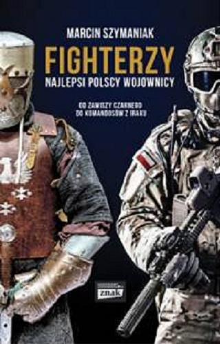 Okładka książki  Fighterzy : najlepsi polscy wojownicy : od Zawiszy Czarnego do komandosów z Iraku  1