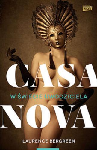 Okładka książki Casanova : w świecie uwodziciela / Laurence Bergreen ; przekład Natalia Mętrak-Ruda.