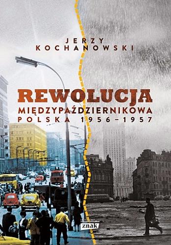 Okładka książki Rewolucja międzypaździernikowa : Polska 1956-1957 / Jerzy Kochanowski.