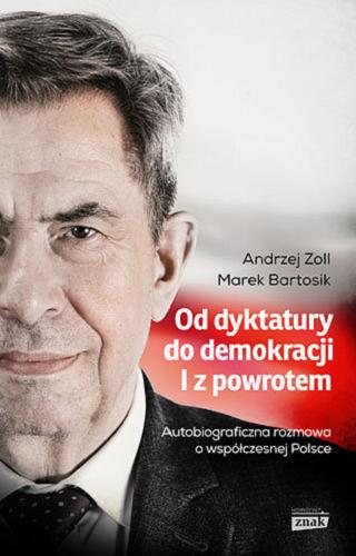 Okładka książki Od dyktatury do demokracji i z powrotem : autobiograficzna rozmowa o współczesnej Polsce / Andrzej Zoll, Marek Bartosik.
