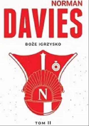 Okładka książki Boże igrzysko, [T.2 Od roku 1975]: historia Polski / Norman Davies ; tł. [ z ang.] Elżbieta Tabakowska.