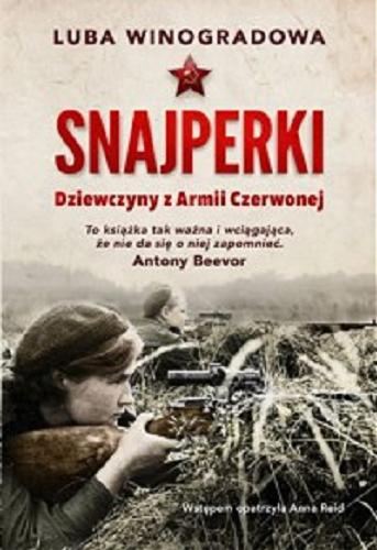 Okładka książki Snajperki : dziewczyny z Armii Czerwonej / Luba Winogradowa ; wstęp Anna Reid ; przekład Dorota Bal.