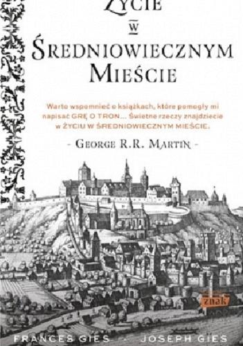 Okładka książki Życie w średniowiecznym mieście / Frances Gies, Joseph Gies ; przekład Jakub Janik.