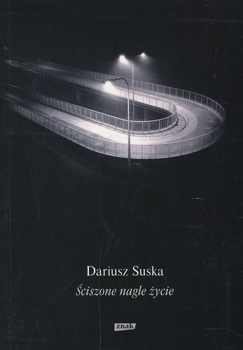 Okładka książki Ściszone nagle życie / Dariusz Suska.