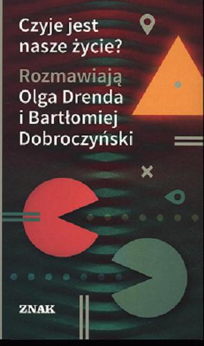 Okładka książki Czyje jest nasze życie? / rozmawiają Olga Drenda i Bartłomiej Dobroczyński.