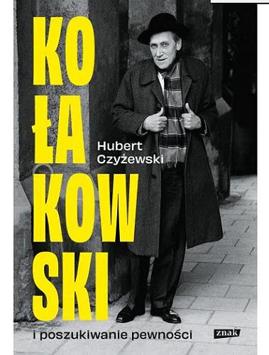 Okładka książki Kołakowski i poszukiwanie pewności / Hubert Czyżewski.