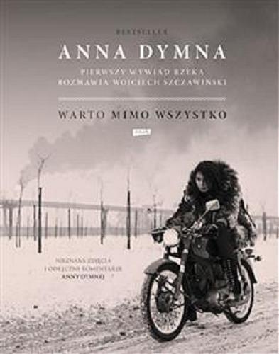 Okładka książki Warto mimo wszystko : Anna Dymna : pierwszy wywiad rzeka / rozmawia Wojciech Szczawiński.