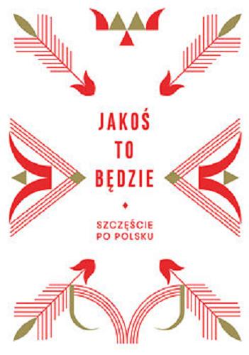 Okładka książki Jakoś to będzie : szczęście po polsku / Beata Chomątowska, Dorota Gruszka, Daniel Lis, Urszula Pieczek.