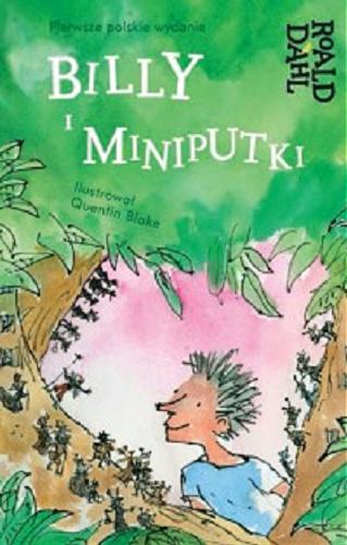 Okładka książki Billy i Miniputki / Roald Dahl ; ilustrował Quentin Blake ; przełożyła Katarzyna Szczepańska-Kowalczuk.