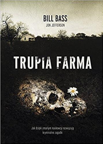 Okładka książki  Trupia farma : sekrety legendarnego laboratorium sądowego, gdzie zmarli opowiadają swoje historie  3