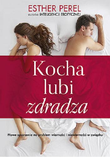 Okładka książki Kocha, lubi, zdradza : nowe spojrzenie na problem wierności i niewierności w związku / Esther Perel ; przełożyła Magdalena Zielińska.