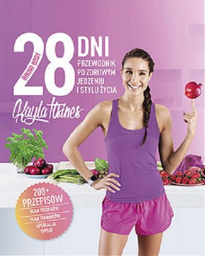 Okładka książki Bikini Body 28 dni : przewodnik po zdrowym jedzeniu i stylu życia / Kayla Itsines ; [tłumaczenie Alka Konieczka].