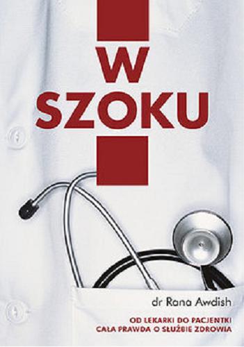 Okładka książki W szoku : moja droga od lekarki do pacjentki - cała prawda o służbie zdrowia / Rana Awdish ; tłumaczenie Rafał Śmietana.