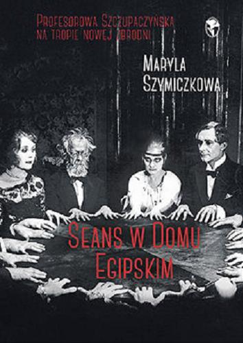 Okładka książki Seans w Domu Egipskim / Maryla Szymiczkowa.