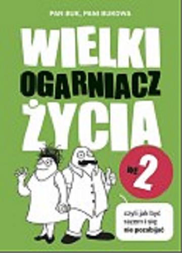 Okładka książki Wielki ogarniacz życia we 2 czyli Jak być razem i się nie pozabijać / Pan Buk, Pani Bukowa.