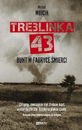 Okładka książki Treblinka `43 : bunt w fabryce śmierci / Michał Wójcik.