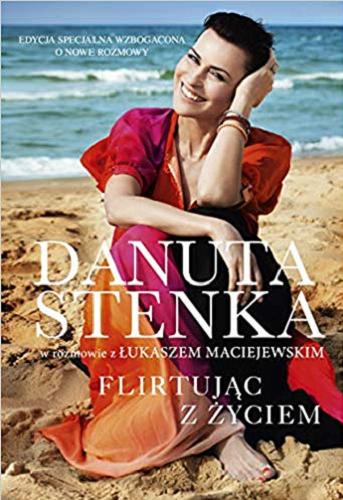 Okładka książki Flirtując z życiem / Danuta Stenka w rozmowie z Łukaszem Maciejewskim.
