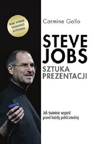 Okładka książki Steve Jobs - sztuka prezentacji : jak świetnie wypaść przed każdą publicznością / Carmine Gallo ; tłumaczenie Kamila i Robert Sławińscy.