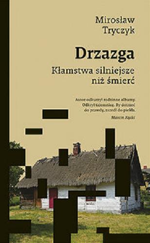 Okładka książki Drzazga : kłamstwa silniejsze niż śmierć / Mirosław Tryczyk ; redakcja Marcin Kącki.