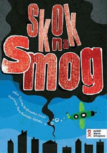 Okładka książki Skok na smog / tekst Dorota Majkowska-Szajer ; ilustracje Anna Kaszuba-Dębska.