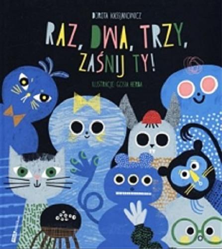 Okładka książki Raz, dwa, trzy, zaśnij ty! / Dorota Kassjanowicz ; ilustracje Gosia Herba.