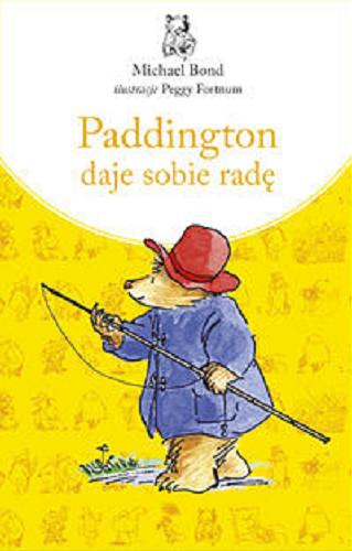Okładka książki Paddington daje sobie radę / Michael Bond, przełożył Kazimierz Piotrowski, ilustracje Peggy Fortnum.