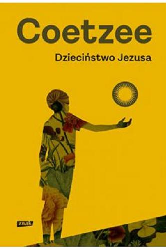 Okładka książki Dzieciństwo Jezusa / J. M. Coetzee ; przekład Mieczysław Godyń.