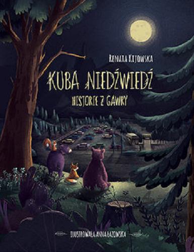 Okładka książki Kuba niedźwiedź : historie z gawry / Renata Kijowska; ilustrowała Anna Łazowska.