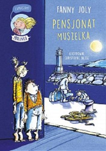 Okładka książki Pensjonat Muszelka / Fanny Joly ; ilustrował Christophe Besse ; przełożyła Magdalena Talar.