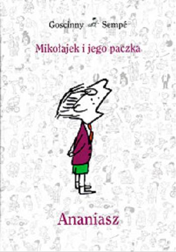 Okładka książki Ananiasz / René Goscinny & Jean-Jacques Sempé ; przełożyła Barbara Grzegorzewska.