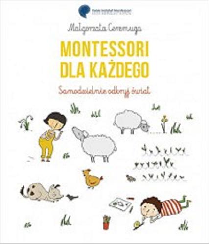 Okładka książki Montessori dla każdego. Samodzielnie odkryj świat / Małgorzata Ceremuga ; ilustracje Maria Gromek.