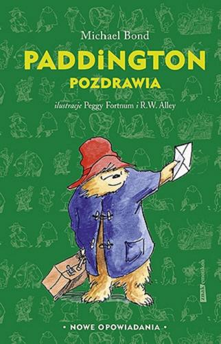 Okładka książki Paddington pozdrawia / Michael Bond ; przełożyła Aleksandra Kamińska ; ilustracje Peggy Fortnum, R. W. Alley.