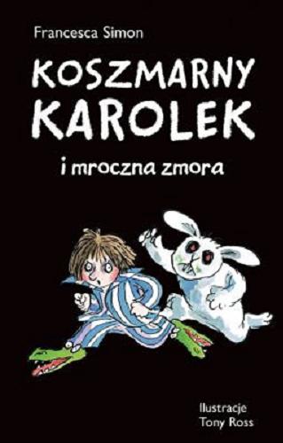 Okładka książki Koszmarny Karolek i mroczna zmora / Francesca Simon ; ilustrował Tony Ross ; przekład Maria Makuch.