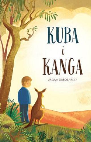 Okładka książki Kuba i Kanga / Ursula Dubosarsky ; ilustracje Andrew Joyner ; przełożyła Maria Makuch.