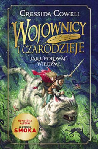 Okładka książki Jak upolować wiedźmę / Cressida Cowell ; przełożył Jerzy Kozłowski ; [illustrations Cressida Cowell].