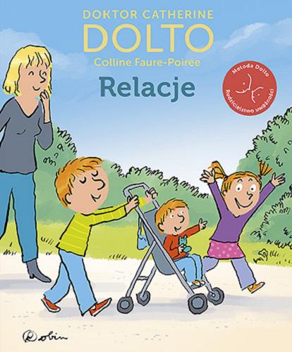 Okładka książki Relacje / Catherine Dolto, Colline Faure-Poirée ; ilustracje Robin ; przełożyła Agnieszka Abémonti-Świrniak.