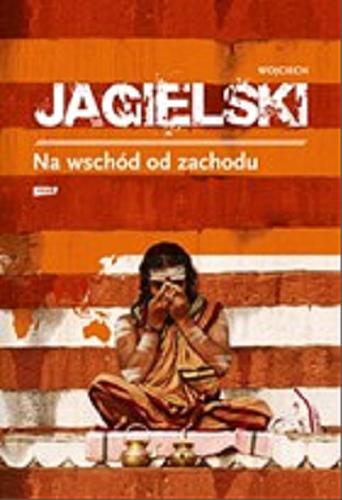 Okładka książki Na wschód od zachodu / Wojciech Jagielski.