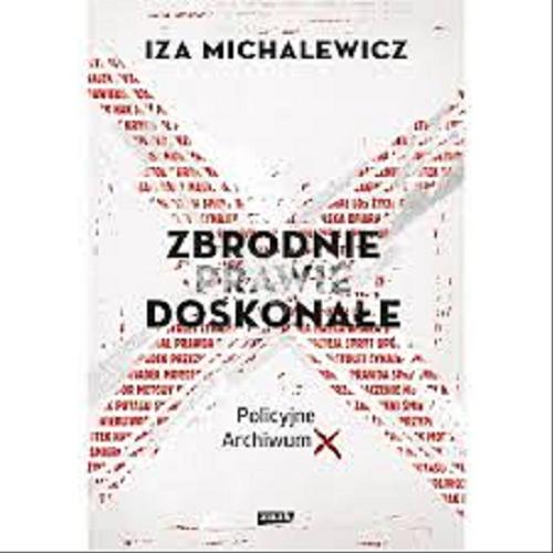 Okładka książki Zbrodnie prawie doskonałe : policyjne archiwum X / Iza Michalewicz.