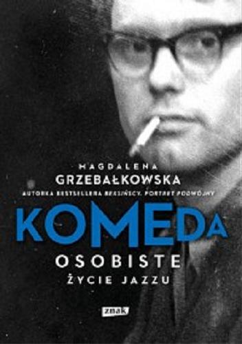 Okładka książki Komeda : osobiste życie jazzu / Magdalena Grzebałkowska.
