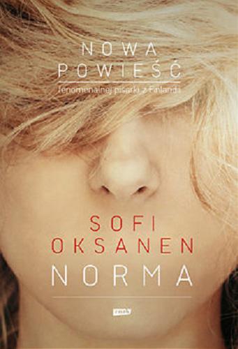 Okładka książki Norma / Sofi Oksanen ; przekład Katarzyna Aniszewska.