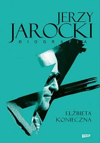 Okładka książki Jerzy Jarocki : biografia / Elżbieta Konieczna.