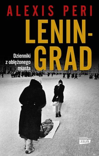 Okładka książki Leningrad : dzienniki z oblężonego miasta / Alexis Peri ; przekład Grzegorz Siwek.