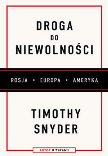 Okładka książki Droga do niewolności : Rosja, Europa, Ameryka / Timothy Snyder ; przekład Bartłomiej Pietrzyk.