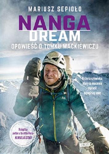 Okładka książki Nanga dream : opowieść o Tomku Mackiewiczu / Mariusz Sepioło.