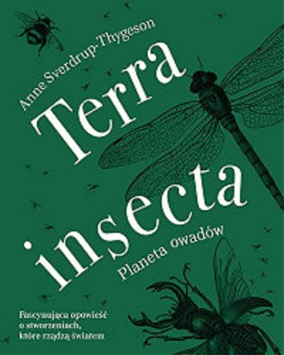 Okładka książki Terra insecta : planeta owadów / Anne Sverdrup-Thygeson ; tłumaczenie Witold Biliński.