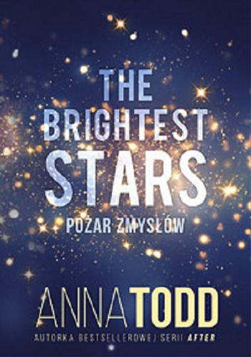 Okładka książki The Brightest Stars : pożar zmysłów / Anna Todd ; tłumaczenie Agnieszka Myśliwy.