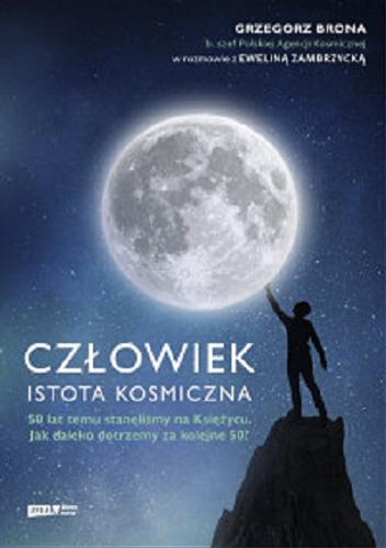 Okładka książki Człowiek : istota kosmiczna / Grzegorz Brona i Ewelina Zambrzycka.