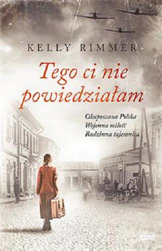 Okładka książki Tego ci nie powiedziałam / Kelly Rimmer ; przekład Zofia Szachnowska-Olesiejuk.